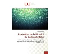 Evaluation de l'efficacité du ballon de Bakri Dans la prise en charge de l'hémorragie du post-partum à l'hôpital de la Pitié-Salpêtrière - Antonia Danet - Universitaires Europeennes - broché - Etude
