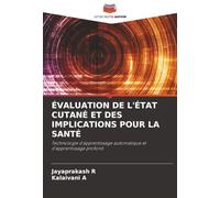 ÉVALUATION DE L'ÉTAT CUTANÉ ET DES IMPLICATIONS POUR LA SANTÉ: Technologie d'apprentissage automatique et d'apprentissage profond