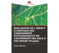 ÉVALUATION DE L'IMPACT CLIMATIQUE DES CHANGEMENTS D'UTILISATION ET DE COUVREMENT DES SOLS À SAS NAGAR (Punjab)