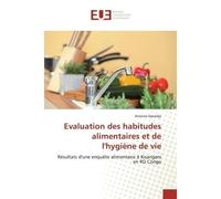 Evaluation des habitudes alimentaires et de l'Hygiène de vie Resultats d'une enquEte alimentaire A Kisangani en RD Congo - Antoine Ependja - Universitaires Europeennes - broché - Etude