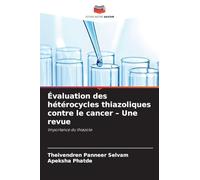 Évaluation des hétérocycles thiazoliques contre le cancer - Une revue