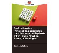 Évaluation Des Installations Sanitaires Dans Le Camp De Déplacés D'eyn, Dans L'état De Borno, À Maiduguri