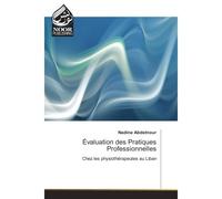 Evaluation des Pratiques Professionnelles Chez les physiotherapeutes au Liban - Nadine Abdelnour - Noor Publishing - broché - Etude
