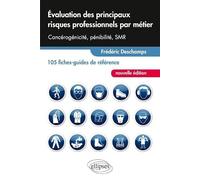 Evaluation des principaux risques professionnels par métier: Cancérogénicité, pénibilité, SMR : 105 fiches-guides de référence