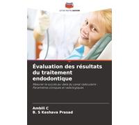 Évaluation des résultats du traitement endodontique: Mesurer le succès au-delà du canal radiculaire : Paramètres cliniques et radiologiques