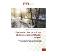 Evaluation des techniques et de rentabilite d'elevage de porc Cas porc de race locale A Amparafaravola (region Alaotra Mangoro-Madagascar) - Romulus Rasolomampiononaharimino - Universitaires Europeenn