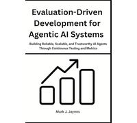 Evaluation-Driven Development for Agentic AI Systems: Building Reliable, Scalable, and Trustworthy AI Agents Through Continuous Testing and Metrics