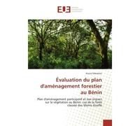 Evaluation du plan d'amenagement forestier au BENIN Plan d'amenagement participatif et son impact sur la vegetation au BENIN - Kouta Sebastien - Universitaires Europeennes - broché - Etude