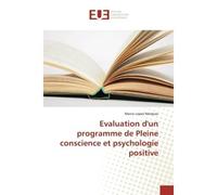 Evaluation d'un programme de Pleine conscience et psychologie positive - Marco Lopes Marques - Universitaires Europeennes - broché - Essai