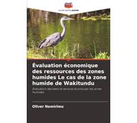 Évaluation économique des ressources des zones humides Le cas de la zone humide de Wakitundu: Évaluation des biens et services fournis par les zones humides
