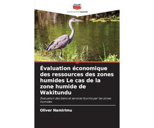 Évaluation économique des ressources des zones humides Le cas de la zone humide de Wakitundu: Évaluation des biens et services fournis par les zones humides