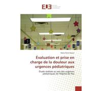 Évaluation et prise en charge de la douleur aux urgences pédiatriques Étude réalisée au sein des urgences pédiatriques de l'hôpital de Pau - Marie-Pierre Nexon - Universitaires Europeennes - broché -