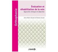 Evaluation Et Réhabilitation De La Voix - Approche Clinique Et Objective