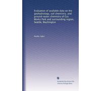 Evaluation of available data on the geohydrology, soil chemistry, and ground-water chemistry of Gas Works Park and surrounding region, Seattle, Washington