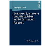 Evaluation Of German Active Labour Market Policies And Their Organisational Framework