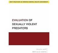 Evaluation of Sexually Violent Predators, Best Practices in Forensic Mental Health Assessment Mary Alice Conroy, Philip Witt (Auteur)