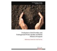 Evaluation of Soil Fertility and Underground Water Quality of Dahod District of Gujarat: Reference book for Soil Survey