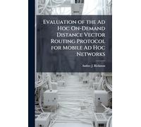 Evaluation of the Ad Hoc On-Demand Distance Vector Routing Protocol for Mobile Ad Hoc Networks