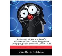 Evaluation Of The Air Force's Alternative Fuel Vehicle Program In Complying With Executive Order 13149
