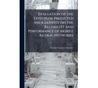 Evaluation Of The Effects Of Predicted Associativity On The Reliability And Performance Of Mobile Ad Hoc Networks