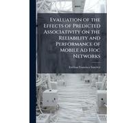 Evaluation Of The Effects Of Predicted Associativity On The Reliability And Performance Of Mobile Ad Hoc Networks