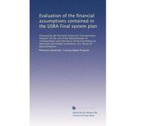 Evaluation of the financial assumptions contained in the USRA Final system plan: Prepared by the Princeton University Transportation Program for the ... Commerce, U.S. House of Representatives