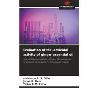 Evaluation of the larvicidal activity of ginger essential oil: Study of the larvicidal activity of Zingiber Officinale Roscoe (ginger) essential oil against the Aedes Aegypt mosquito