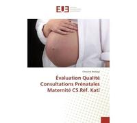 Evaluation Qualite Consultations Prenatales Maternite CS.Ref. Kati - Cheickna Badiaga - Universitaires Europeennes - broché - Etude