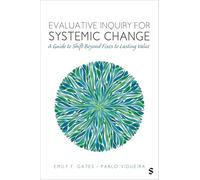 Evaluative Inquiry for Systemic Change: A Guide to Shift Beyond Fixes to Lasting Value