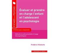 Evaluer Et Prendre En Charge L'enfant Et L'adolescent En Psy - Méthodes Et Outils Actualisés À L'usage Des Professionnels