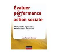 Évaluer la performance de l'action sociale Comprendre le processus, construire les indicateurs - Jean François Bernoux - Dunod - broché - Roman