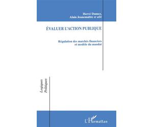 Évaluer l'action Publique Régulation des marchés financiers et modèle du mandat Hervé - Hervé Dumez - L'harmattan - broché - Livre