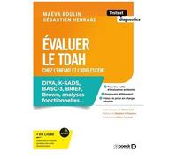 Evaluer le TDAH chez l'enfant et l'adolescent: DIVA, K-SADS, BASC-3, BRIEF, Brown, analyses fonctionnelles…
