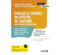 Évaluer le trouble du spectre de l’autisme chez l'enfant et l'adolescent Adi-r, ados-2, pdd-mrs, becs, pep-3, eaca-tsa, gram, eda... - Jean-Louis Adrien - De Boeck Supérieur - broché - Essai