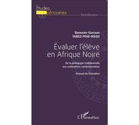 Evaluer l'élève en Afrique Noire De la pédagogie traditionnelle aux estimations contemporaines - Manuel de formation - Bernard-Gustave Tabezi Pene-Magu - L'harmattan - broché - Scolaire / Universitair