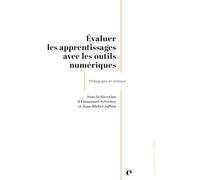 Évaluer les apprentissages avec les outils numériques: Pédagogies en pratique