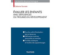 Evaluer Les Enfants Avec Déficiences Ou Troubles Du Développement - Tous Les Outils D'évaluation : Tests Et Épreuves, Déficiences Motrices, Sensorielles Et Mentales , Troubles Autistiques Et...