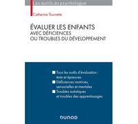 Évaluer les enfants avec déficiences ou troubles du développement Déficiences motrices, sensorielles ou mentales. Troubles autistiques et troubles des apprentissages. - Catherine Tourrette - Dunod - b