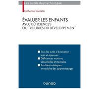 Evaluer Les Enfants Avec Déficiences Ou Troubles Du Développement - Tous Les Outils D'évaluation : Tests Et Épreuves, Déficiences Motrices, Sensorielles Et Mentales , Troubles Autistiques Et...