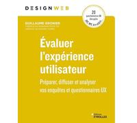 Evaluer L'expérience Utilisateur - Préparer, Diffuser Et Analyser Vos Enquêtes Et Questionnaires Ux