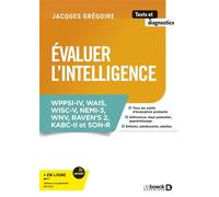 Évaluer l'intelligence WPPSI-IV, WAIS, WISC-V, NEMI-3, WNV, RAVEN's 2, KABC-II et SON-R - Jacques Grégoire - De Boeck Supérieur - broché - Guide