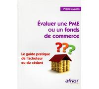 Evaluer une PME ou un fonds de commerce Le guide pratique de l'acheteur ou du cédant. - Pierre Maurin - Afnor - broché - Etude
