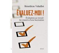 Evaluez-Moi ! - Evaluation Au Travail : Les Ressorts D'une Fascination