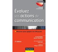 Évaluez vos actions de communication - 2e édition - Mesurer pour gagner en efficacité: Mesurer pour gagner en efficacité