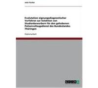 Evalutation eignungsdiagnostischer Verfahren zur Selektion von Studienbewerbern für den gehobenen Polizeivollzugsdienst des Bundeslandes Thüringen Fischer, Julia (Auteur)