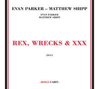 Evan Parker - Rex, Wrecks & XXX