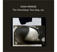 Evan Parker – The Heraclitean Two-Step, Etc. – CD – Broken Silence
