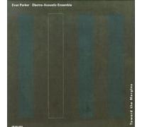 Evan Parker's Electro-Acoustic Ensemble - Toward the Margins By Evan Parker's Electro-Acoustic Ensemble (2008-12-19)