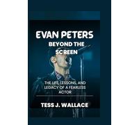 EVAN PETERS: BEYOND THE SCREEN: The Life, Lessons, And Legacy Of A Fearless Actor