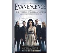 EVANESCENCE THE EVOLUTION OF MODERN GOTHIC ROCK: A Historical Study of a Defining Musical Band